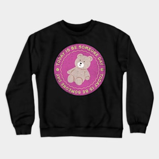 Today is Be Someone Day Badge Crewneck Sweatshirt